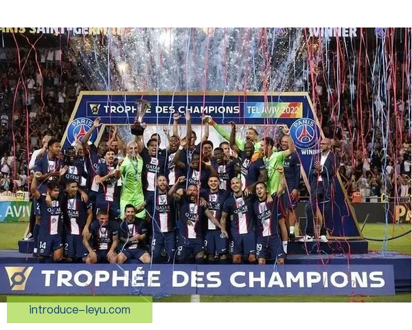 梅西领衔巴黎圣日耳曼新赛季阵容，目标冲击欧洲冠军杯再创辉煌